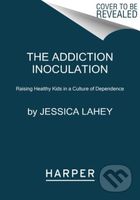 The Addiction Inoculation (Raising Healthy Kids in a Culture of Dependence) - kniha z kategorie Humanitní a společenské vědy