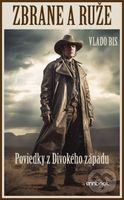 Zbrane a ruže (Poviedky z Divokého západu) - Vlado Bis - kniha z kategorie Beletrie