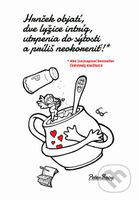 Hrnček objatí, dve lyžice intríg, utrpenia do sýtosti a príliš neokoreniť! - kniha z kategorie Společenská beletrie