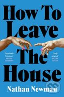 How to Leave the House - Nathan Newman - kniha z kategorie Společenská beletrie