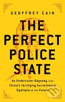 The Perfect Police State (An Undercover Odyssey into China's Terrifying Surveillance Dystopia of the Future) - kniha z kategorie Humanitní a…