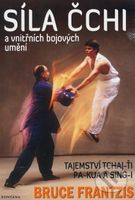 Síla Čchi a vnitřních bojových umění - Bruce Frantzis - kniha z kategorie Bojová umění