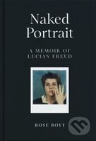 Naked Portrait (A Memoir of Lucian Freud) - Rose Boyt - kniha z kategorie Beletrie