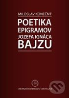 Poetika epigramov Jozefa Ignáca Bajzu - Miloslav Konečný - kniha z kategorie Literární věda