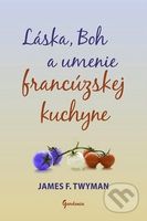 Láska, Boh a umenie francúzskej kuchyne - James F. Twyman - kniha z kategorie Pozitivní myšlení