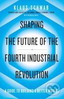 Shaping the Future of the Fourth Industrial Revolution - kniha z kategorie Podnikání