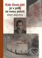 Kde život náš je v půli se svou poutí - Josef Jedlička - kniha z kategorie Životopisy