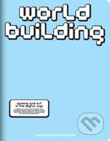 WORLDBUILDING (Gaming and Art in the Digital Age) - kniha z kategorie Umění, design a architektura