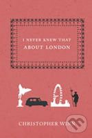 I Never Knew That About London - Christopher Winn