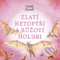 Zlatí netopýři a růžoví holubi - Gerald Durrell