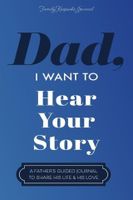 Dad, I Want to Hear Your Story: A Father's Guided Journal To Share His Life & His Love