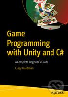 Game Programming with Unity and C# (A Complete Beginner’s Guide) - kniha z kategorie Počítače a internet
