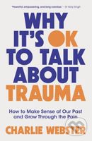 Why It's OK to Talk About Trauma (How to Make Sense of the Past and Grow Through the Pain) - kniha z kategorie Psychologie