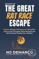 The Great Rat-Race Escape (From Wage-Slavery to Wealth: How to Start a Purpose-Driven Business and Win Financial Freedom for a Lifetime) - kniha z…