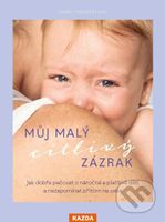 Můj malý citlivý zázrak (Jak dobře pečovat o náročné a plačtivé děti a nezapomínat přitom na sebe) - kniha z kategorie Vztahy a rodina