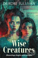 Wise Creatures - Deirdre Sullivan - kniha z kategorie Horory