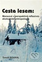 Cesta lesem: Mansové v perspektivě reflexivní ekologické antropologie - kniha z kategorie Antropologie