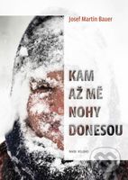 Kam až mě nohy donesou - Josef Martin Bauer - kniha z kategorie Beletrie
