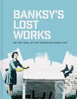 Banksy's Lost Works (On the trail of his vanishing street art) - kniha z kategorie Životopisy