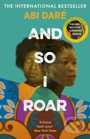 And So I Roar (The new novel from the author of the word of mouth hit The Girl with the Louding Voice) - kniha z kategorie Společenská beletrie