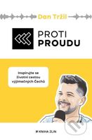 Proti proudu (Inspirujte se životní cestou výjimečných Čechů) - kniha z kategorie Motivace a seberozvoj