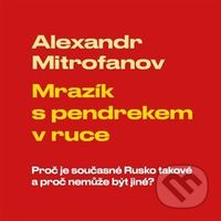 Mrazík s pendrekem v ruce (Proč je současné Rusko takové a proč nemůže být jiné) - audiokniha z kategorie Politologie a politika
