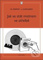 Jak se stát mistrem ve střelbě - J. Kaplunov, N. Ozerov - kniha z kategorie Individuální sporty