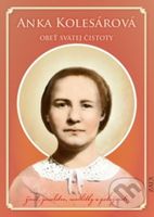 Anka Kolesárová - Obeť svätej čistoty (život, posolstvo, modlitby a pobožnosti) - kniha z kategorie Životopisy