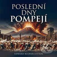 Poslední dny Pompejí - Edward B. Lytton - audiokniha z kategorie Beletrie