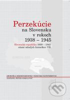 Perzekúcie na Slovensku v rokoch 1938 - 1945 (Slovenská republika 1939 - 1945 očami mladých historikov VII) - kniha z kategorie Historie