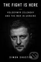 The Fight Is Here (Volodymyr Zelensky and the War in Ukraine) - kniha z kategorie Politologie a politika