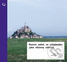 Poutní umění ve středověku jako tělesný zážitek - Ivan Foletti - kniha z kategorie Umění, design a architektura