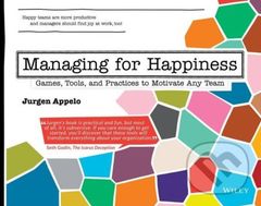 Managing for Happiness (Games, Tools, and Practices to Motivate Any Team) - kniha z kategorie Ekonomie