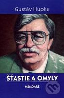 Šťastie a omyly (Memoáre) - Gustáv Hupka - kniha z kategorie Životopisy