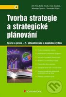 Tvorba strategie a strategické plánování - Jiří Fotr, Ivan Souček, Miroslav Špaček - kniha z kategorie Management v podnikání