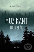 Muzikant na jezeře - Mirek Vostrý - kniha z kategorie Společenská beletrie
