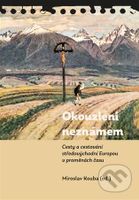 Okouzleni neznámem (Cesty a cestování středovýchodní Evropou v proměnách času) - kniha z kategorie Historie