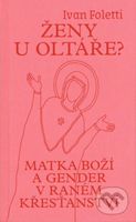 Ženy u oltáře? (Matka Boží a gender v raném křesťanství) - kniha z kategorie Náboženská literatura