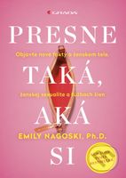 Presne taká, aká si (Objavte nové fakty o ženskom tele, ženskej sexualite a túžbach žien) - kniha z kategorie Sociologie