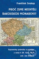 Proč jsme nechtěli rakouskou monarchii? (Vzpomínky právníka a politika z cesty k 28. říjnu 1918) - kniha z kategorie Historie