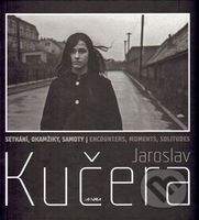 Jaroslav Kučera (Setkání, okamžiky, samoty) - Jaroslav Kučera - kniha z kategorie Fotografie