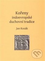 Kořeny indoevropské duchovní tradice - Jan Kozák - kniha z kategorie Odborné a naučné