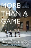 More Than a Game (A History of How Sport Made Britain) - kniha z kategorie Sport