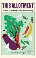 This Allotment (Stories of Growing, Eating and Nurturing) - kniha z kategorie Zdraví a životní styl