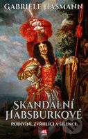 Skandální Habsburkové (Podivíni, zvrhlíci a šílenci) - kniha z kategorie Historie