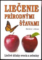 Liečenie prírodnými šťavami : [liečivé účinky ovocia a zeleniny] - Johan Richter (2013, Eko-konzult)