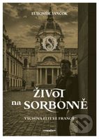 Život na Sorbonně (Výchova elit ve Francii) - Ľubomír Jančok - kniha z kategorie Beletrie