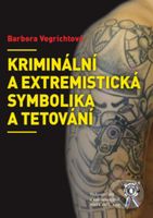 Kriminální a extremistická symbolika a tetování - Barbora Vegrichtová - kniha z kategorie Kriminologie a kriminalistika