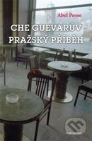 Che Guevarův pražský příběh - Abel Posse - kniha z kategorie Beletrie