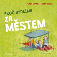 Proč bydlíme za městem - Peter Stamm, Jutta Bauer (Ilustrátor) - kniha z kategorie Pohádky